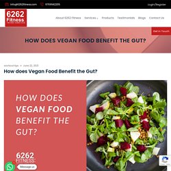 How does Vegan Food Benefit the Gut?