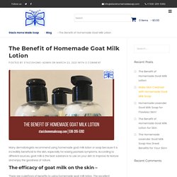 The Benefit of Homemade Goat Milk Lotion