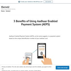 3 Benefits of Using Aadhaar Enabled Payment System (AEPS) – IServeU