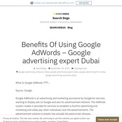 Benefits Of Using Google AdWords – Google advertising expert Dubai – Search Dego