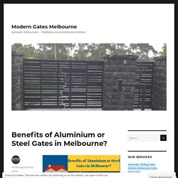 Benefits of Aluminium or Steel Gates in Melbourne?