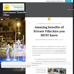 Amazing benefits of Private Villa hire you MUST know – Apartments Tenerife Villas