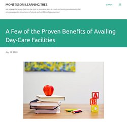 A Few of the Proven Benefits of Availing Day-Care Facilities