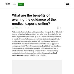 What are the benefits of availing the guidance of the medical experts online?