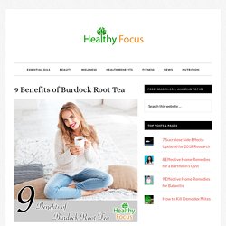 9 Benefits of Burdock Root Tea - Healthy Focus