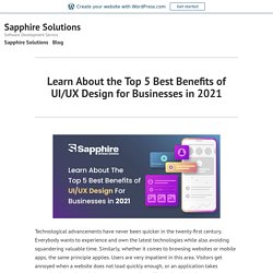 Learn About the Top 5 Best Benefits of UI/UX Design for Businesses in 2021 – Sapphire Solutions