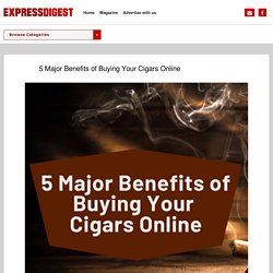 5 Major Benefits of Buying Your Cigars Online