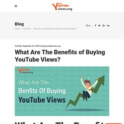 What Are The Benefits of Buying YouTube Views?- Buyyoutubeviews.org