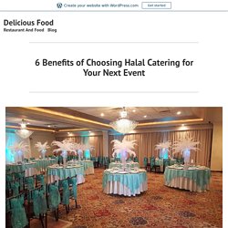 6 Benefits of Choosing Halal Catering for Your Next Event – Delicious Food