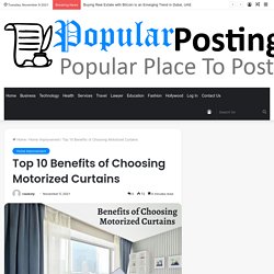 Top Benefits of Choosing Motorized Curtains