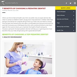7 Benefits of Choosing a Pediatric Dentist