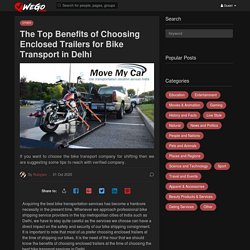 The Top Benefits of Choosing Enclosed Trailers for Bike Transport in Delhi