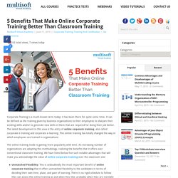 5 Benefits That Make Online Corporate Training Better Than Classroom Training