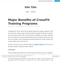 Major Benefits of CrossFit Training Programs