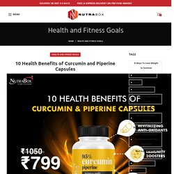 10 Health Benefits of Curcumin & Piperine Capsules & Tablets