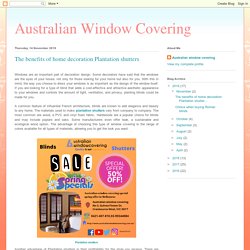 Australian Window Covering: The benefits of home decoration Plantation shutters