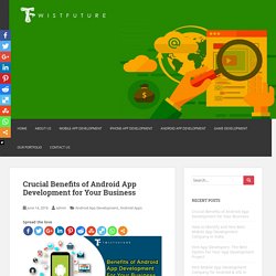 Crucial Benefits of Android App Development for Your Business - Mobile App Development Company