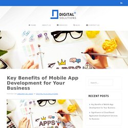 Key Benefits of Mobile App Development for Your Business
