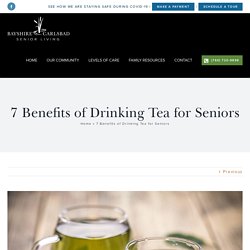 7 Benefits of Drinking Tea for Seniors - Bayshire Carlsbad