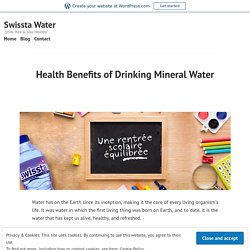 Health Benefits of Drinking Mineral Water – Swissta Water