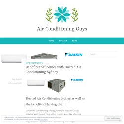 Benefits that comes with Ducted Air Conditioning Sydney – Air Conditioning Guys