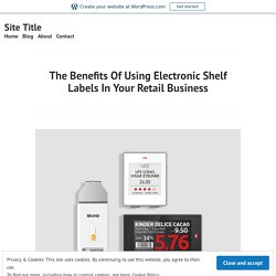 The Benefits Of Using Electronic Shelf Labels In Your Retail Business – Site Title
