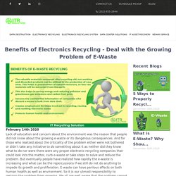 Benefits of Electronics Recycling - Deal with the Growing Problem of E-Waste