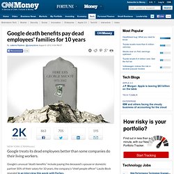 Google's death benefits pay dead employees' families for 10 years - Aug. 9