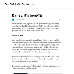 Barley: It’s benefits. Barley is rich in fiber, especially in…