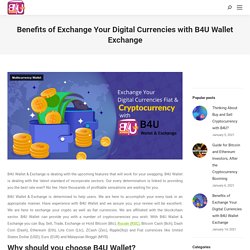 Benefits of Exchange Your Digital Currencies with B4U Wallet Exchange