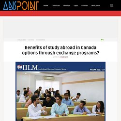 Benefits of study abroad in Canada options through exchange programs? - Welcome To ANSpoint