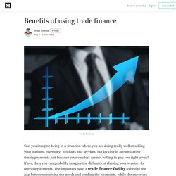 Benefits of using trade finance - Smart Invoice - Medium