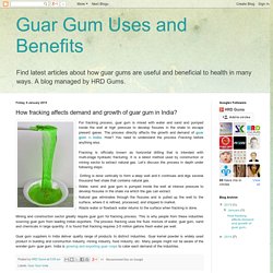 Guar Gum Uses and Benefits: How fracking affects demand and growth of guar gum in India?