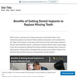 Benefits of Getting Dental Implants to Replace Missing Teeth