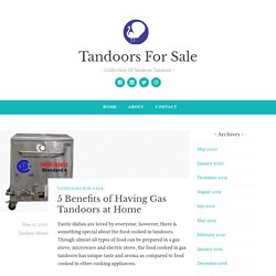 5 Benefits of Having Gas Tandoors at Home