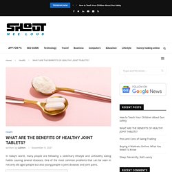 WHAT ARE THE BENEFITS OF HEALTHY JOINT TABLETS? - Shout Mee Loud