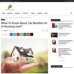 What To Know About Tax Benefits On A Housing Loan? - Free Articles Submit Site