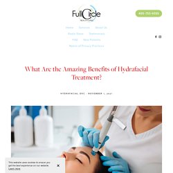 What Are the Amazing Benefits of Hydrafacial Treatment?