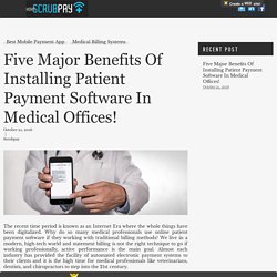 Five Major Benefits Of Installing Patient Payment Software In Medical Offices!