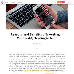 Reasons and Benefits of Investing in Commodity Trading in India - Rahul Roy