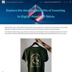 Explore the Amazing Benefits of Investing In Digital Printing T-Shirts