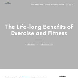 The Life-long Benefits of Exercise and Fitness