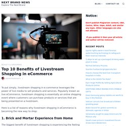 Top 10 Benefits of Livestream Shopping in eCommerce – Next Brand News