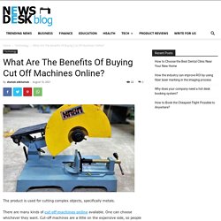 What Are The Benefits Of Buying Cut Off Machines Online? - NewsDeskBlog.Com
