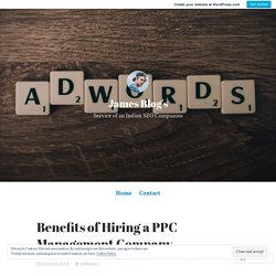 Benefits of Hiring a PPC Management Company – James Blog's