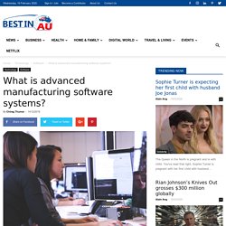 How Does Advanced Manufacturing Software System Affect Business?