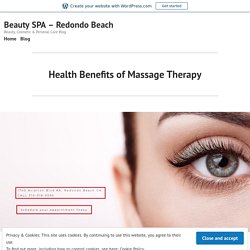 Health Benefits of Massage Therapy – Beauty SPA – Redondo Beach
