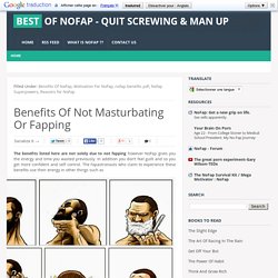 Benefits Of Not Masturbating Or Fapping ~ Best Of NoFap - Quit Screwing & Man Up