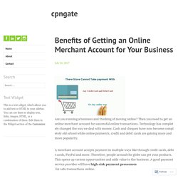 Benefits of Getting an Online Merchant Account for Your Business – cpngate