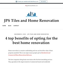4 top benefits of opting for the best home renovation